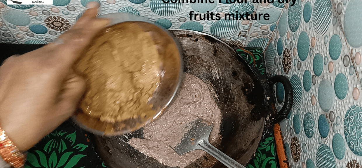 Combine Flour and dry fruits mixture